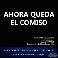 AHORA QUEDA EL COMISO - Por ALCIBADES GONZLEZ DELVALLE - Domingo, 04 de Diciembre de 2022